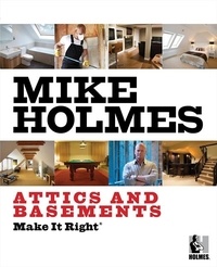 Mike Holmes - Make It Right: Attics and Basements.