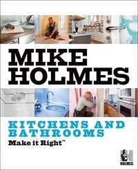 Mike Holmes - Make It Right: Kitchens and Bathrooms.