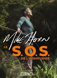 Mike Horn - Le S.O.S de l'aventurier - S.O.S DE L'AVENTURIER [NUM].