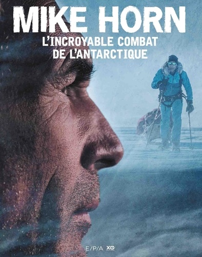 Mike Horn, l'incroyable combat de l'Antarctique