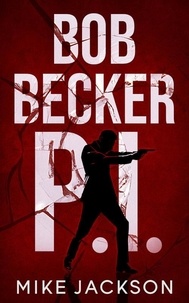  Mike Jackson - Bob Becker P.I. - Jim Scott Books, #22.