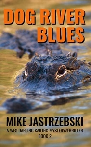  Mike Jastrzebski - Dog River Blues - A Wes Darling Sailing Mystery/Thriller, #2.