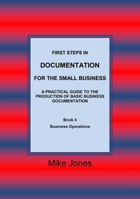  Mike Jones - First Steps in Documentation for the Small Business - Book 4 Business Operations - Business Documentation - For the Small Business, #5.
