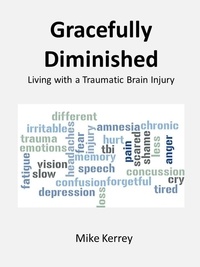  Mike Kerrey - Gracefully Diminished: Living with a Traumatic Brain Injury.