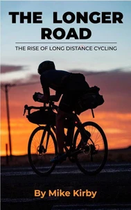 The Longer Road - The Rise of Long Distance Cycling