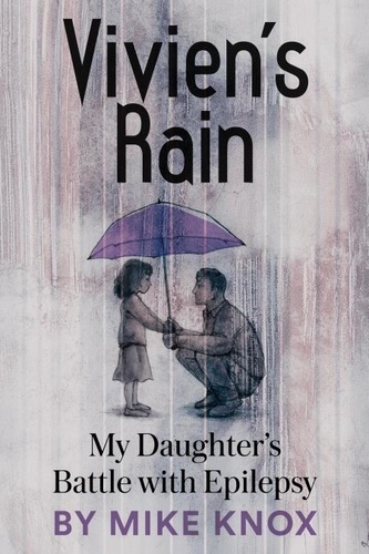  Mike Knox - Vivien's Rain: My Daughter's Battle with Epilepsy.