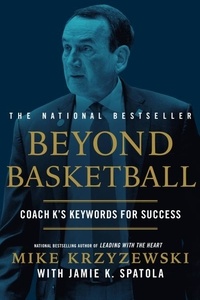 Mike Krzyzewski et Jamie K. Spatola - Beyond Basketball - Coach K's Keywords for Success.