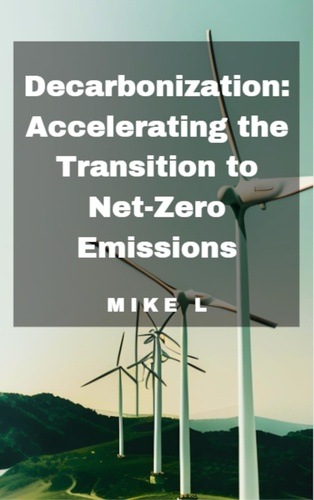  Mike L - Decarbonization: Accelerating the Transition to Net-Zero Emissions.