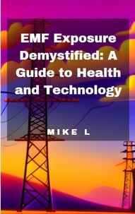  Mike L - EMF Exposure Demystified: A Guide to Health and Technology.