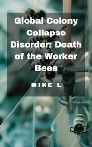  Mike L - Global Colony Collapse Disorder: Death of the Worker Bees - Global Collapse, #8.