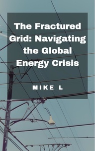 Téléchargement au format jar des ebooks gratuits The Fractured Grid: Navigating the Global Energy Crisis  - Global Collapse, #7 par Mike L in French 9798223081722