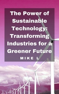  Mike L - The Power of Sustainable Technology: Transforming Industries for a Greener Future.