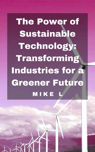  Mike L - The Power of Sustainable Technology: Transforming Industries for a Greener Future.