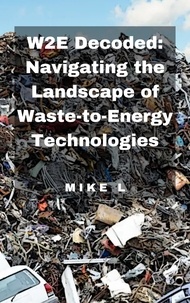  Mike L - W2E Decoded: Navigating the Landscape of Waste-to-Energy Technologies.
