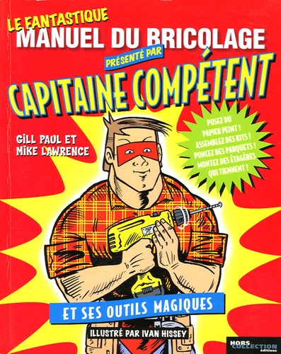 Mike Lawrence et Gill Paul - Le fantastique manuel du bricolage présenté par Capitaine Compétent et ses outils magiques.