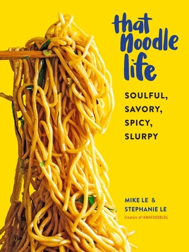 That Noodle Life. Soulful, Savory, Spicy, Slurpy