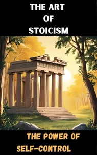 The Art of Stoicism:  The Power of Self-Control