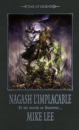 Mike Lee - L'avènement de Nagash Tome 2 : Nagash l'implacable - Et les morts se lèveront....