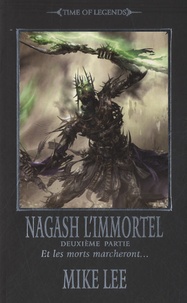 Mike Lee - L'avènement de Nagash Tome 3 : Nagash l'immortel - Deuxième partie : Et les morts marcheront....