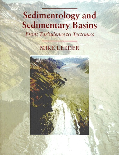 Mike Leeder - Sedimentology And Sedimentary Basins. From Turbulence To Tectonics.