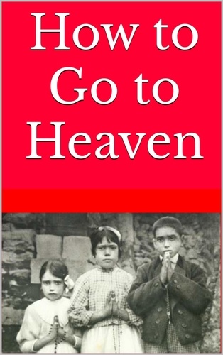 Mike Mains - How to Go to Heaven - How to Go to Heaven: A Must-Read Series for all Christians.