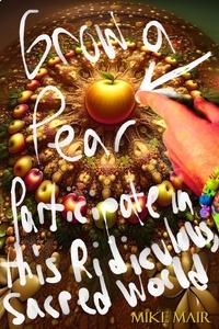  Mike Mair - Grow a Pear: Participate in this Ridiculous, Sacred World.