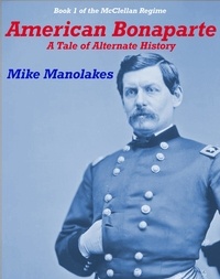  Mike Manolakes - American Bonaparte - The McClellan Regime, #1.