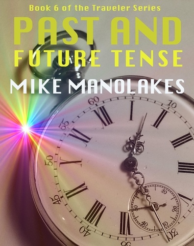  Mike Manolakes - Past and Future Tense - The Traveler Series, #6.
