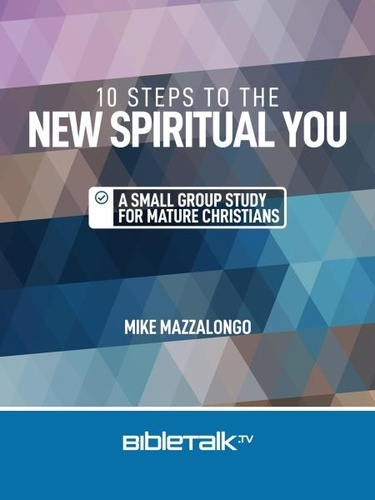  Mike Mazzalongo - 10 Steps to the New Spiritual You: A Small Group Study for Mature Christians.