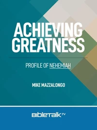 Achieving Greatness: Profile of Nehemiah