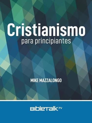  Mike Mazzalongo - Cristianismo para principiantes.