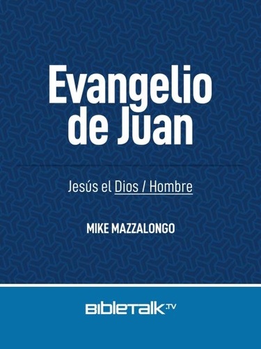  Mike Mazzalongo - Evangelio de Juan: Jesús el Dios/Hombre.