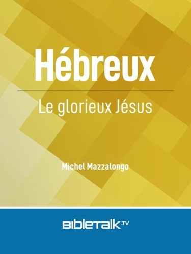  Mike Mazzalongo - Hébreux: Le glorieux Jésus.