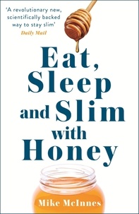 Mike Mcinnes - Eat, Sleep And Slim With Honey - The new scientific breakthrough.