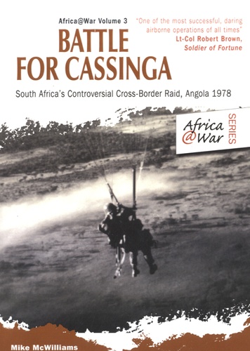 Mike McWilliams - Battle for Cassinga - South Africa's Controversial Cross-border Raid, Angola 1978.