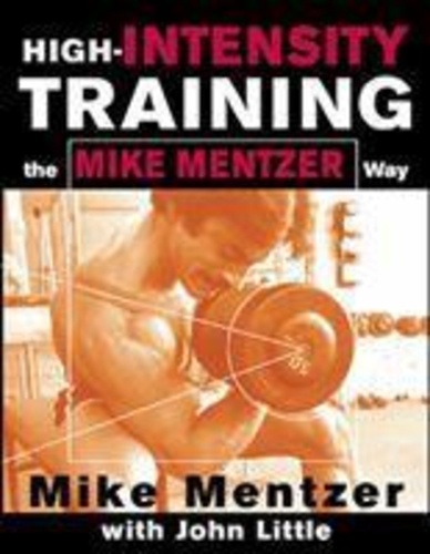 Mike Mentzer et John Little - High-Intensity Training the Mike Mentzer Way.