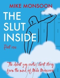  Mike Monsoon - The Slut Inside - Part 1 - The Slut Inside Series, #1.