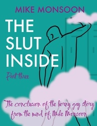 Mike Monsoon - The Slut Inside - Part 3 - The Slut Inside Series, #3.