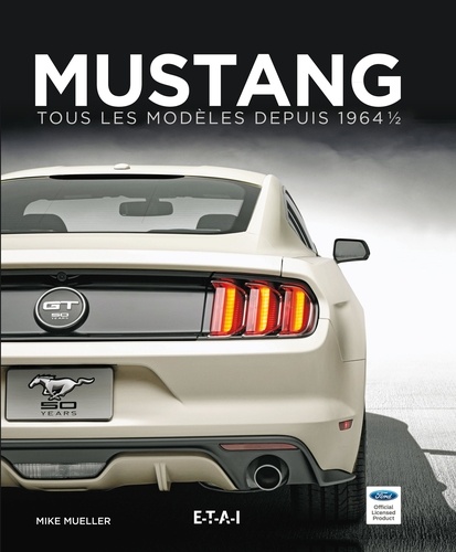 Mike Mueller - Mustang - Tous les modèles depuis 1964, Tome 1.