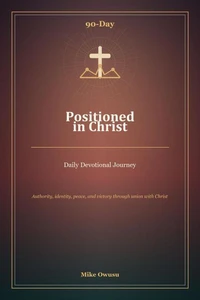 90-Day positioned in Christ: Daily Devotional Journey