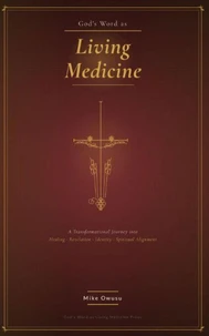 God’s Word as Living Medicine A Transformational Journey into Healing, Revelation, Identity, and Spiritual Alignment
