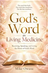 God’s Word as Living Medicine   Receiving, Speaking, and Living the Power of God’s Word