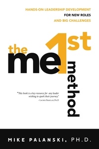 Mike Palanski - The Me1st Method: Hands-On Leadership Development for New Roles and Big Challenges.
