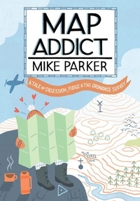 Mike Parker - Map Addict - The Bestselling Tale of an Obsession.