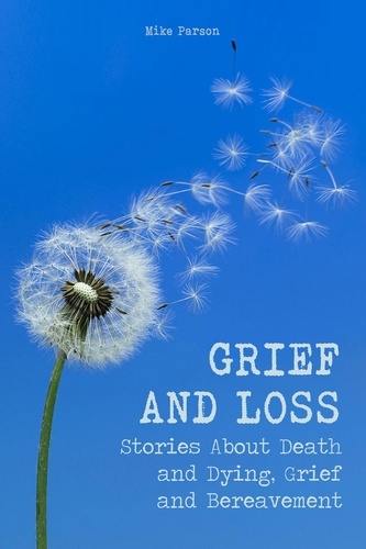  Mike Parson - Grief and Loss Stories About Death and Dying, Grief and Bereavement.
