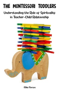  Mike Parson - The Montessori Toddlers Understanding the Role of Spirituality in Teacher-Child Relationship.
