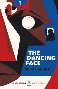 Mike Phillips et Bernardine Evaristo - The Dancing Face - A collection of rediscovered works celebrating Black Britain curated by Booker Prize-winner Bernardine Evaristo.