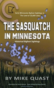 The Sasquatch in Minnesota: Early Minnesota Bigfoot Sightings in The Land of 10,000 Lakes