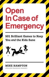 Mike Rampton - Open In Case of Emergency - 501 Games to Entertain and Keep You and the Kids Sane.