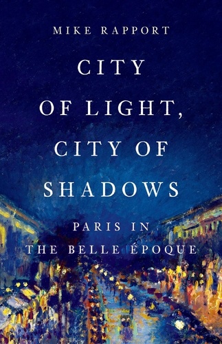 City of Light, City of Shadows. Paris in the Belle Époque